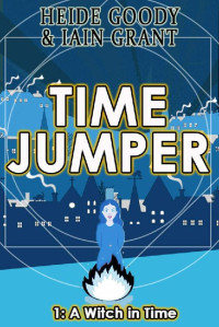 Heide Goody & Iain Grant — A Witch in Time (Time Jumper Book 1)