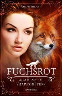 Amber Auburn [Auburn, Amber] — Fuchsrot, Episode 1 - Fantasy-Serie (Academy of Shapeshifters) (German Edition)