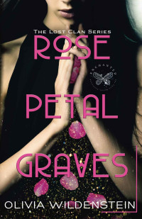 Olivia Wildenstein — Rose Petal Graves (The Lost Clan Book 1)