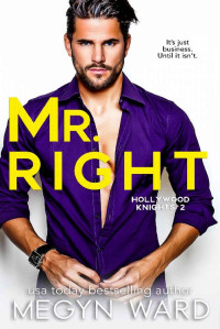 Megyn Ward — Mr. Right: A Hot, Fake relationship, Single Dad, Hollywood Romance (Hollywood Knights Book 2)