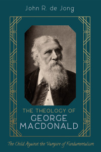 John R. de Jong; — The Theology of George MacDonald