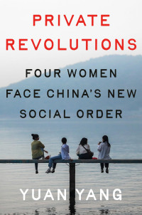 Yuan Yang — Private Revolutions: Four Women Face China's New Social Order