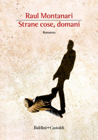 Raul Montanari — Strane cose, domani