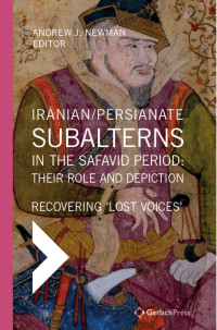 Newman, Andrew J.; — Iranian / Persianate Subalterns in the Safavid Period: Their Role and Depiction RECOVERING LOST VOICES'