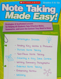 Hippie, Deana — Note-taking made easy : strategies & scaffolded lessons for helping all students take effective notes, summarize, and learn the content they need to know