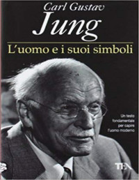 Jung Carl Gustav — Jung Carl Gustav - 1964 - L' uomo e i suoi simboli