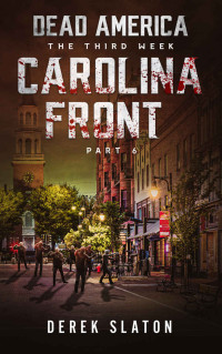 Derek Slaton — Dead America - Carolina Front Pt. 6 (Dead America - The Third Week Book 10)