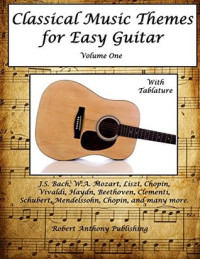 Robert Anthony [Anthony, Robert] — Classical Music Themes for Easy Guitar (Classical Music Themes for Guitar Book 1)