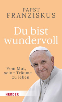 Papst Franziskus — Du bist wundervoll