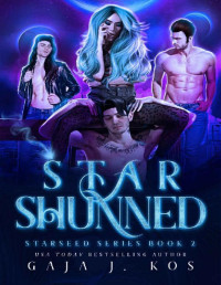 Gaja J. Kos — Star Shunned: A Steamy Zodiac Reverse Harem Paranormal Romance (Starseed Book 2)
