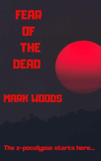 Woods, Mark — Fear of the Dead (Book 1): Fear of the Dead