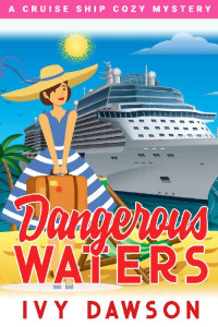 Ivy Dawson — Dangerous Waters - Cruise Ship Cozy Mystery 6