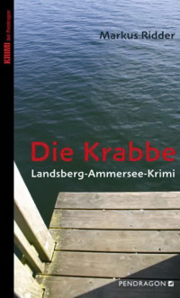 Ridder, Markus [Ridder, Markus] — Die Krabbe - Landsberg-Ammersee-Krimi