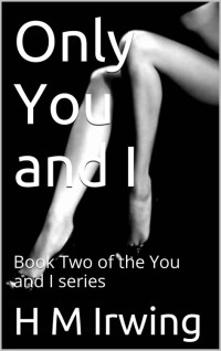 H. M. Irwing — Only You and I (You and I #2)