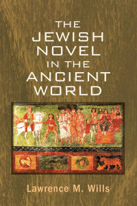 Lawrence M. Wills; — The Jewish Novel in the Ancient World