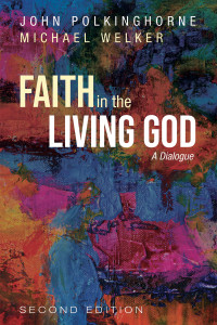 John Polkinghorne;Michael Welker; — Faith in the Living God, 2nd Edition