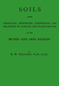 Eugene W. Hilgard — Soils, their formation, properties, composition, and relations to climate and plant growth in the humid and arid regions