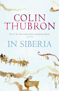 Colin Thubron [Thubron, Colin] — In Siberia