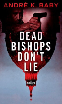 Andre K. Baby — Dead Bishops Don't Lie