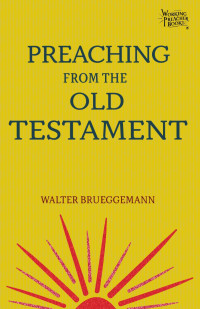 Brueggemann, Walter;Project Muse.; — Preaching_from_the_Old_Testament.indd