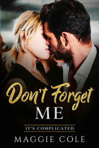 Cole, Maggie — Don't Forget Me: Amnesia/Medical/Billionaire Romance (It's Complicated Book 2)