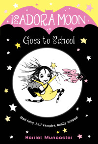 Harriet Muncaster — Isadora Moon Goes to School