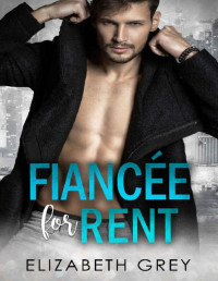 Elizabeth Grey — Fiancée For Rent: Fake Engagement Rock Star Billionaire Romance (Rock My Heart Billionaire Series)