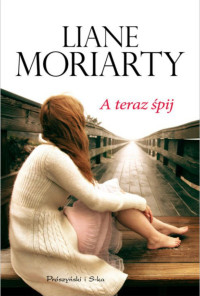 Liane Moriarty — A-teraz śpij