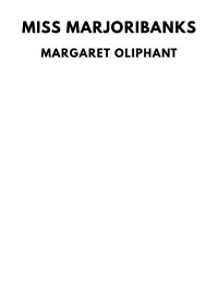 Margaret Oliphant — Miss Marjoribanks