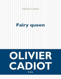 Olivier Cadiot [Cadiot, Olivier] — Fairy queen