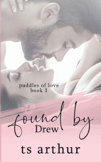 TS Arthur [Arthur, TS] — Found by Drew: Puddles of Love Book 1