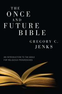 Gregory C. Jenks; & J. Harold Ellens — The Once and Future Bible