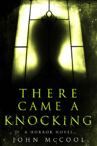 John McCool — There Came A Knocking: A Horror Novel