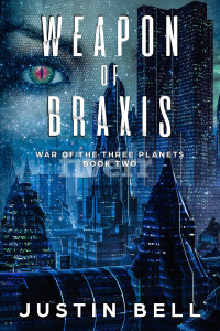 Justin Bell — Weapon of Braxis (War of the Three Planets, Book 2)