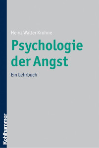 Heinz Walter Krohne — Psychologie der Angst: Ein Lehrbuch