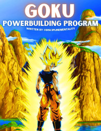 DisciplineMentality — Goku Powerbuilding Program