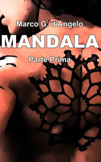 Marco Guglielmo d'Angelo — MANDALA: Parte Prima (Italian Edition)