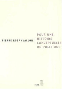 Pierre Rosanvallon — Pour une histoire conceptuelle du politique