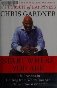 Gardner, Chris (Chris P.) — Start where you are : life lessons in getting from where you are to where you want to be