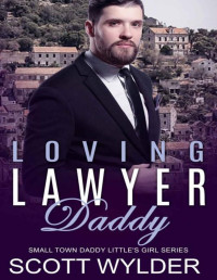 Scott Wylder — Loving Lawyer Daddy: An Age Play, DDlg, Instalove, Standalone, Romance (Daddy's Little Girl Series Book 16)