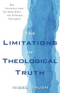 Nigel Bush; — The Limitations of Theological Truth