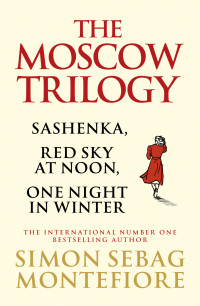 Simon Sebag Montefiore — The Moscow Trilogy