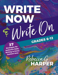 Rebecca G. Harper; — Write Now & Write On, Grades 6-12