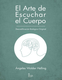 Ángeles Wolder Helling — El Arte de Escuchar el Cuerpo: Descodificación Biológica Original (Salud y Terapia nº 2)