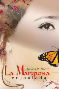Tatiana M. Alonzo — La mariposa enjaulada