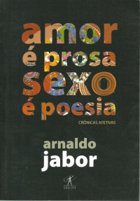 Arnaldo Jabor — Amor é Prosa Sexo é Poesia