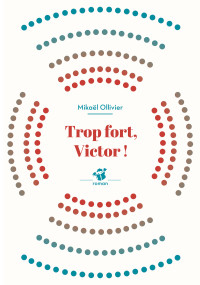 Mikaël Ollivier — Trop fort, Victor !