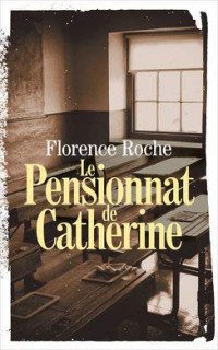 Florence Roche — Le pensionnat de Catherine