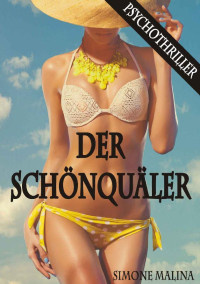 Simone Malina [Malina, Simone] — DER SCHÖNQUÄLER - Psychothriller (German Edition)