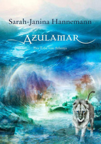 Hannemann, Sarah-Janina — Azulamar - Der Erbe von Atlantis
